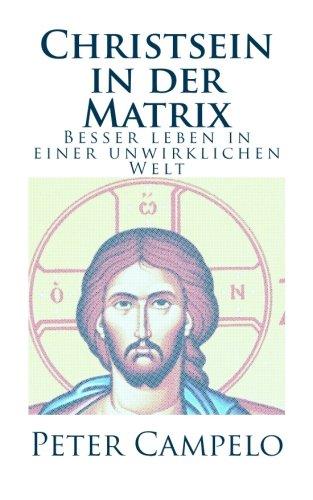 Christsein in der Matrix: Besser leben in einer unwirklichen Welt