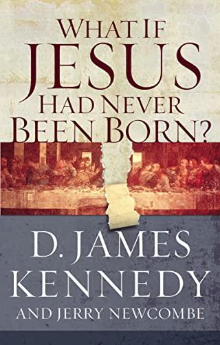 What If Jesus Had Never Been Born?: The Positive Impact of Christianity in History