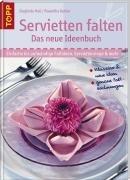 Servietten falten - das neue Ideenbuch: Klassiker, neue Ideen, genaue Faltzeichnungen