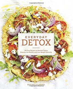 Everyday Detox: 100 Easy Recipes to Remove Toxins, Promote Gut Health, and Lose Weight Naturally