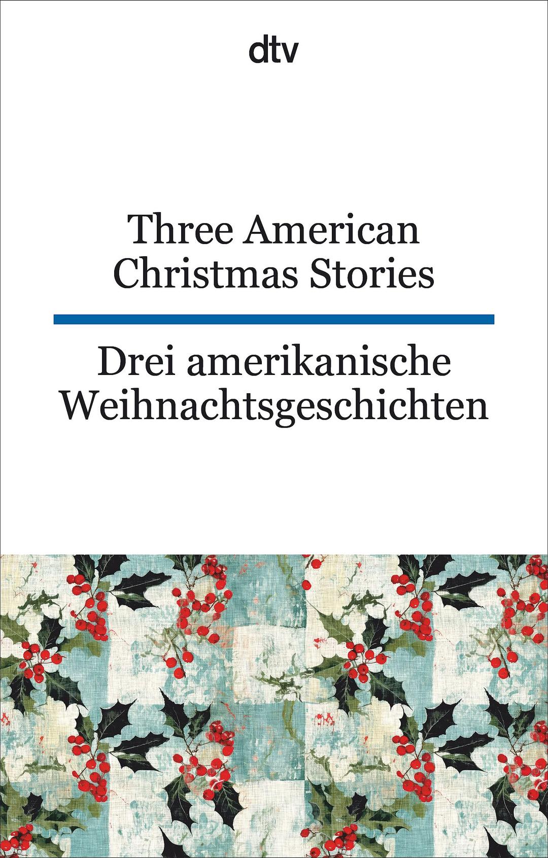 Three American Christmas Stories. Drei amerikanische Weihnachtsgeschichten: dtv zweisprachig für Einsteiger – Englisch