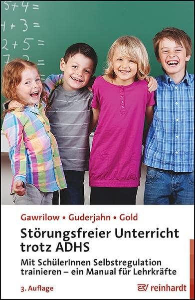 Störungsfreier Unterricht trotz ADHS: Mit Kindern und Jugendlichen Selbstregulation trainieren - ein Manual für Lehrkräfte: Mit Schülern Selbstregulation trainieren - ein Lehrermanual