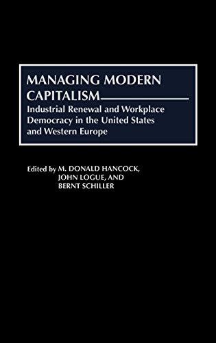 Managing Modern Capitalism: Industrial Renewal and Workplace Democracy in the United States and Western Europe (Contributions in Economics & Economic History)