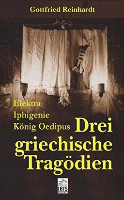 Drei Griechische Tragödien: Elektra, Iphigenie, König Oedipus