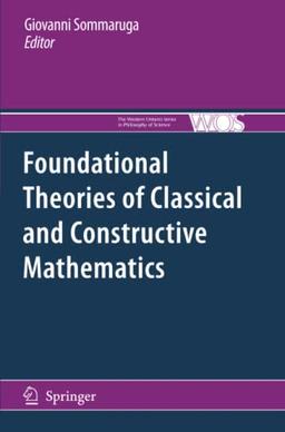 Foundational Theories of Classical and Constructive Mathematics (The Western Ontario Series in Philosophy of Science, Band 76)