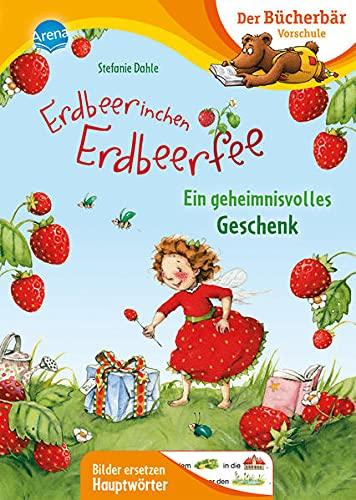 Erdbeerinchen Erdbeerfee. Ein geheimnisvolles Geschenk: Der Bücherbär: Vorschule. Bilder ersetzen Hauptwörter (Der Bücherbär: Vorschule. Bilder ersetzen Namenwörter)