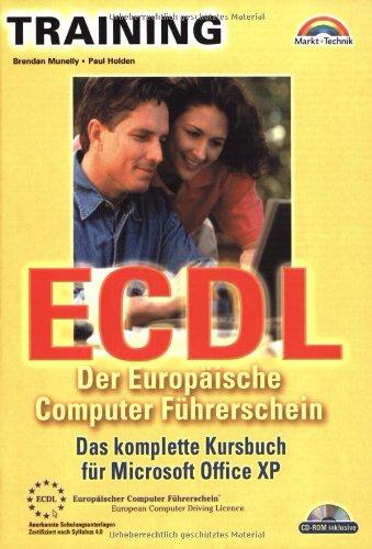 ECDL - Der Europäische Computer Führerschein . Das komplette Kursbuch für Microsoft Office XP (M+T Training)