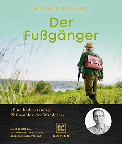 Der Fußgänger: Eine bodenständige Philosophie des Wanderns - Meine Essenz zum 300-jährigen Jubiläum des Gräfe und Unzer Verlags