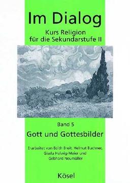 Im Dialog 5. Gott und Gottesbilder. Kurs Religion für die Sekundarstufe II. (Lernmaterialien)