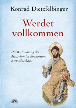 Werdet vollkommen: Die Bestimmung des Menschen im Evangelium nach Matthäus