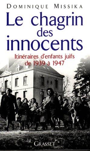 Le chagrin des innocents : itinéraires d'enfants juifs de 1939 à 1947