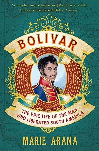 Bolivar: The Epic Life of the Man Who Liberated South America