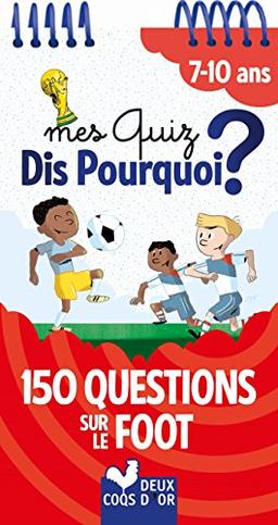 Mes quiz dis pourquoi ? : 150 questions sur le foot : 7-10 ans