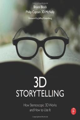 Block, B: 3D Storytelling: How Stereoscopic 3D Works and How to Use It