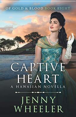 Captive Heart: A Hawaiian Christmas Novella (Of Gold & Blood, Band 8)