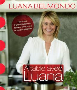 A table avec Luana : recettes franco-italiennes, faciles, inventives et décomplexées