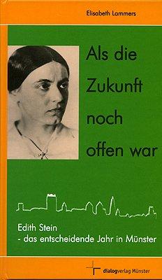 Als die Zukunft noch offen war: Edith Stein - das entscheidende Jahr in Münster