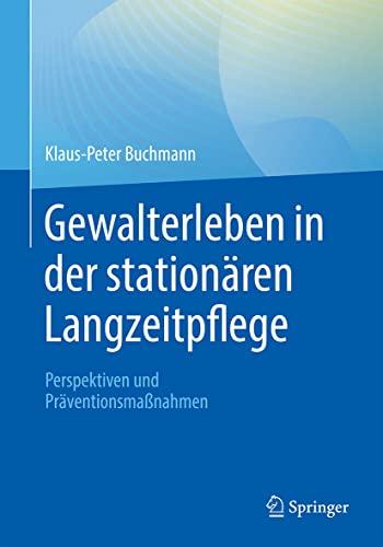 Gewalterleben in der stationären Langzeitpflege: Perspektiven und Präventionsmaßnahmen