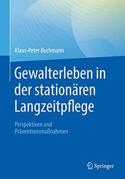 Gewalterleben in der stationären Langzeitpflege: Perspektiven und Präventionsmaßnahmen