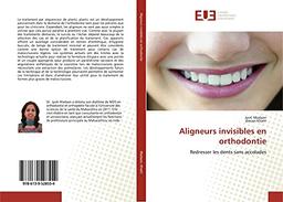 Aligneurs invisibles en orthodontie: Redresser les dents sans accolades