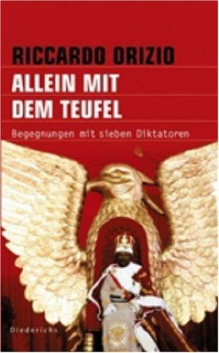 Allein mit dem Teufel: Begegnungen mit sieben Diktatoren