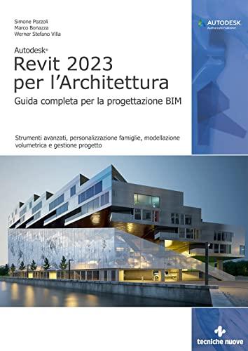 Autodesk Revit 2023 per l'architettura. Guida completa per la progettazione BIM. Strumenti avanzati, personalizzazione famiglie, modellazione ... per download e accesso on line (Informatica)