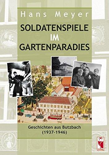 Soldatenspiele im Gartenparadies: Geschichten aus Butzbach (1937-1946)