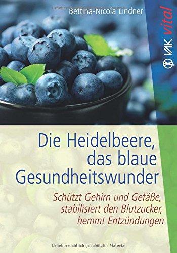 Die Heidelbeere, das blaue Gesundheitswunder: Schützt Gehirn und Gefäße, stabilisiert den Blutzucker, hemmt Entzündungen (VAK vital)