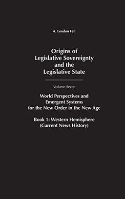 Origins of Legislative Sovereignty and the Legislative State: World Perspectives and Emergent Systems for the New Order in the New Age, Volume 7, Book 1