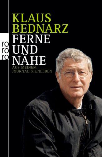 Ferne und Nähe: Aus meinem Journalistenleben. Reportagen, Reden, Kommentare und andere Texte aus vier Jahrzehnten