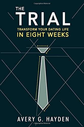 The Trial: Transform Your Dating Life In Eight Weeks