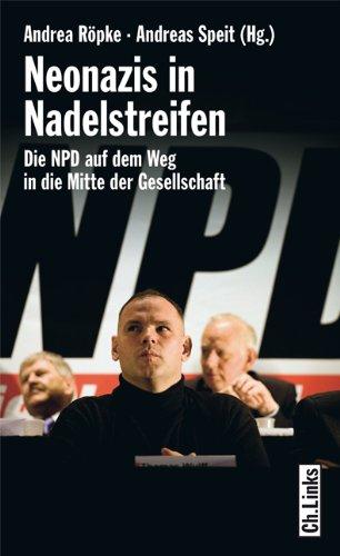 Neonazis in Nadelstreifen: Die NPD auf dem Weg in die Mitte der Gesellschaft