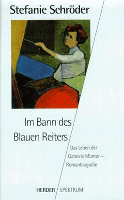 Im Bann des blauen Reiters. Das Leben der Gabriele Münter.