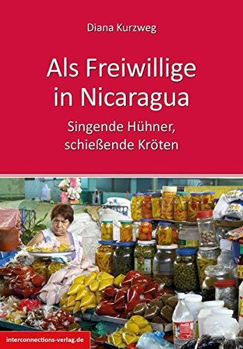 Als Freiwillige in Nicaragua: Singende Hühner, schießende Kröten (Jobs, Praktika, Studium)