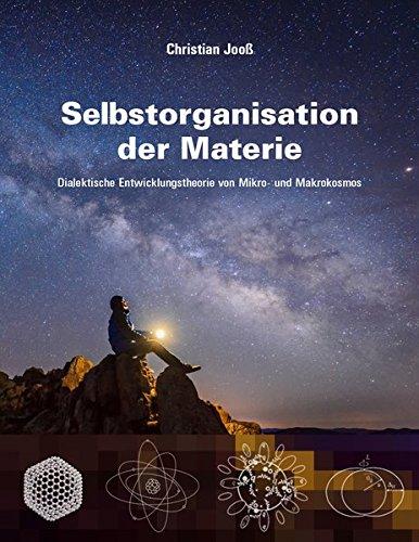 Selbstorganisation der Materie: Dialektische Entwicklungstheorie von Mikro- und Makrokosmos