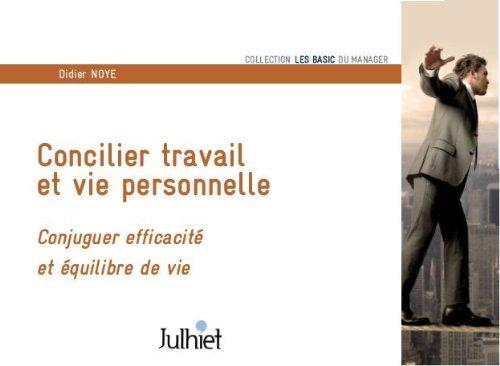 Concilier travail et vie personnelle : conjuguer efficacité et équilibre de vie