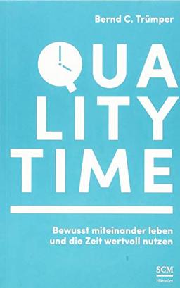 Quality Time: Bewusst miteinander leben und die Zeit wertvoll nutzen