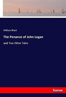 The Penance of John Logan: and Two Other Tales