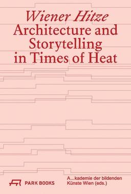 Wiener Hitze Architecture and Storytelling In Time Of Heat