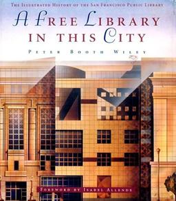 A Free Library in This City: The Illustrated History of the San Francisco Public Library