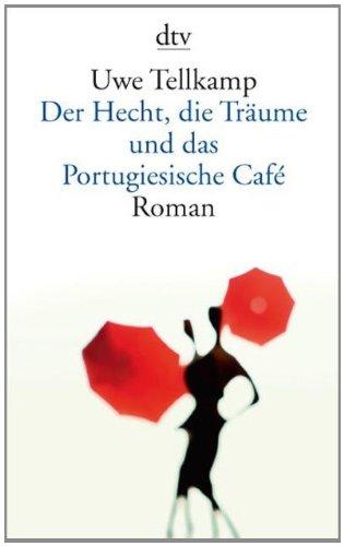 Der Hecht, die Träume und das Portugiesische Café: Roman