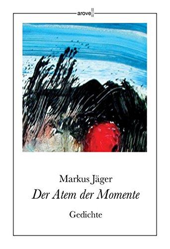 Der Atem der Momente: Gedichte