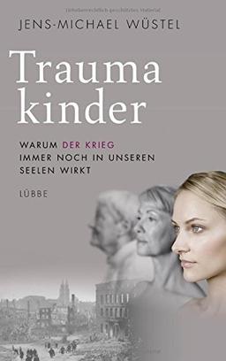 Traumakinder: Warum der Krieg immer noch in unseren Seelen wirkt