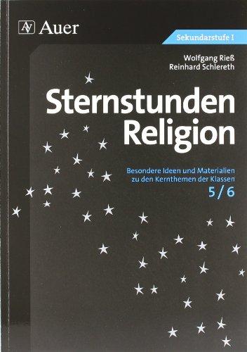 Sternstunden Religion, Klasse 5/6: Besondere Ideen und Materialien zu den Kernthemen der Klassen 5/6