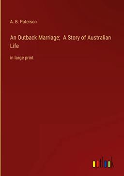 An Outback Marriage; A Story of Australian Life: in large print