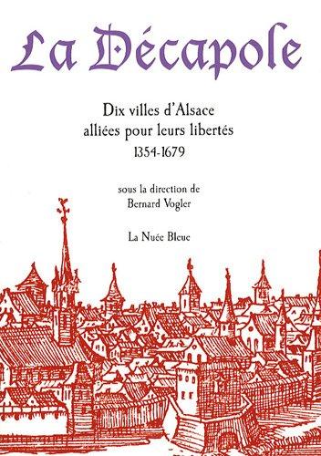 La décapole : dix villes d'Alsace alliées pour leurs libertés (1354-1679)