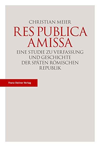 Res publica amissa: Eine Studie zu Verfassung und Geschichte der späten römischen Republik