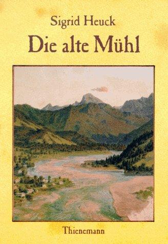 Die alte Mühl. Geschichten aus der Geschichte eines Hauses. ( Ab 13 J.)