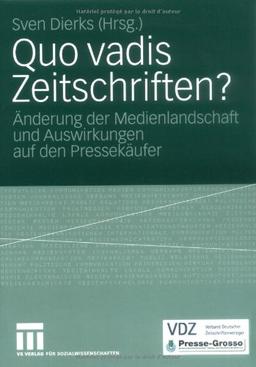 Quo Vadis Zeitschriften?: Änderung der Medienlandschaft und Auswirkungen auf den Pressekäufer (German Edition)