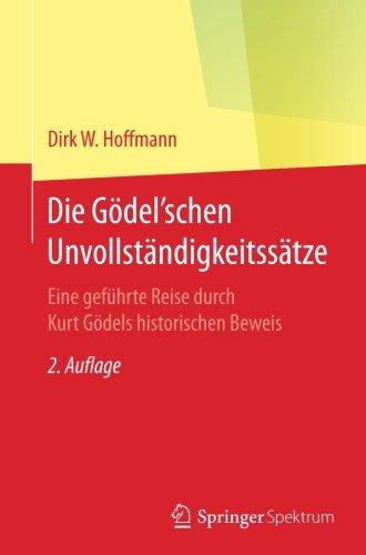 Die Gödel'schen Unvollständigkeitssätze: Eine geführte Reise durch Kurt Gödels historischen Beweis